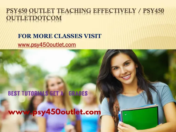 PSY 450 OUTLET teaching effectvely /psy450outletdotcom