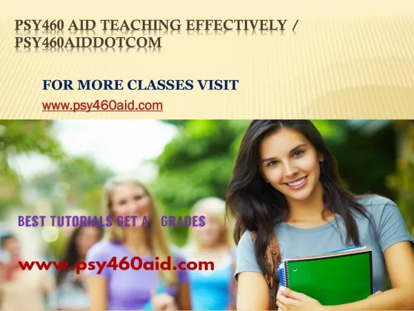 PSY 460 AID teaching effectvely /psy460aiddotcom