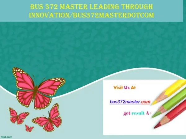 BUS 372 MASTER Leading through innovation/bus372masterdotcom