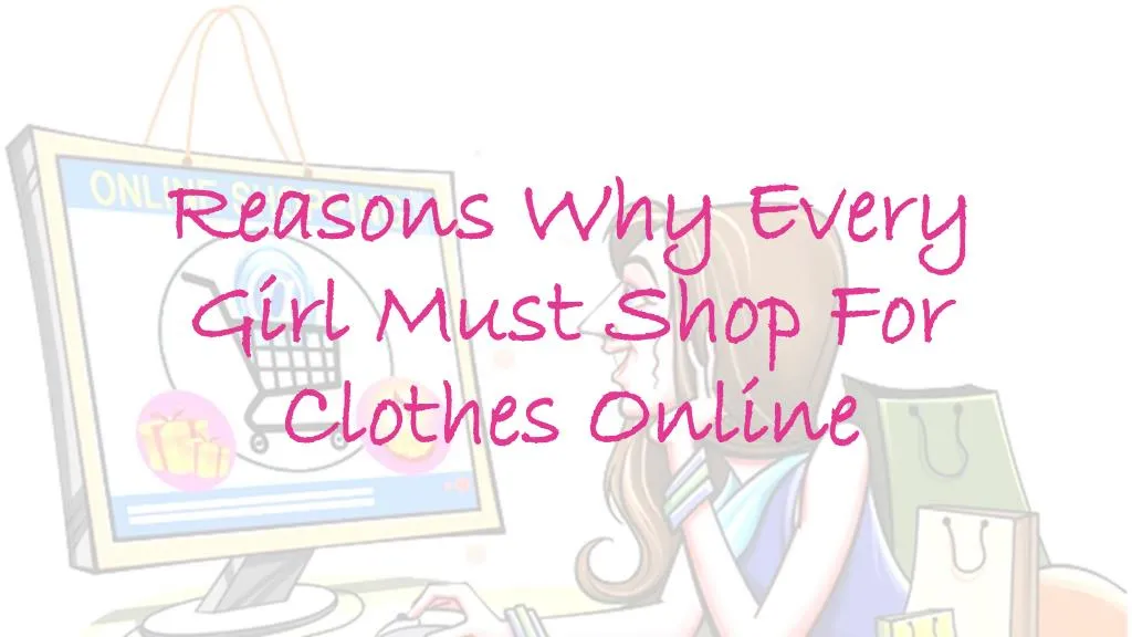 reasons why every girl must shop for clothes online