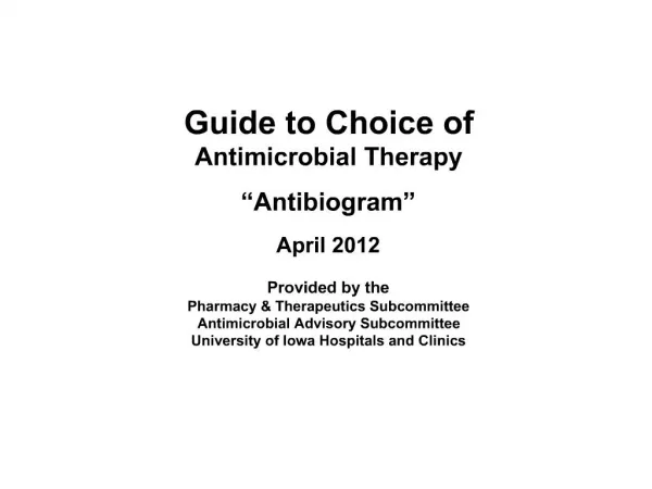 Guide to Choice of Antimicrobial Therapy Antibiogram April 2012 Provided by the Pharmacy Therapeutics Subcommitte