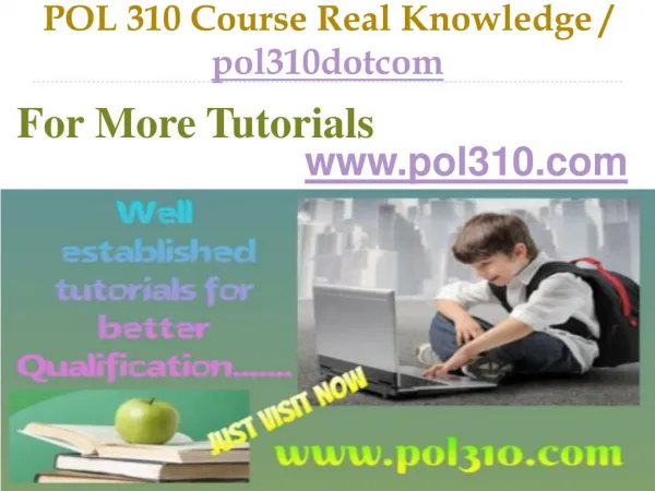 POL 310 Course Real Knowledge / pol310dotcom.