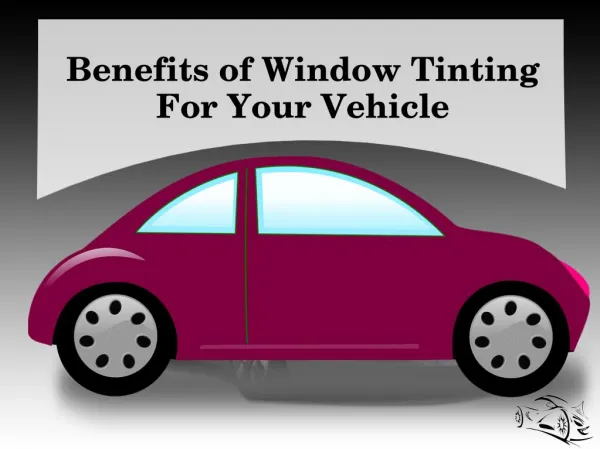 Benefits of Window Tinting For Your Vehicle