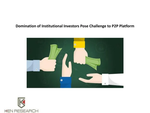 Domination of Institutional Investors Pose Challenge to P2P Platform : Ken Research