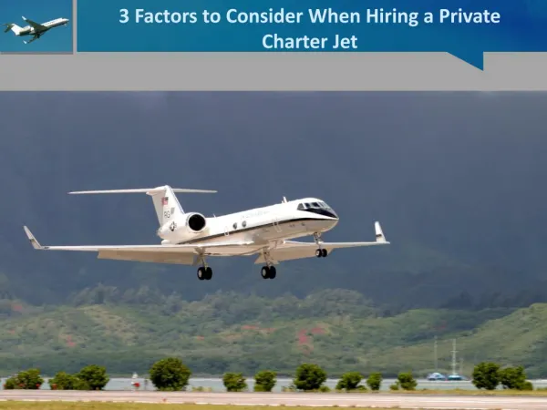 3 Factors to Consider When Hiring a Private Charter Jet
