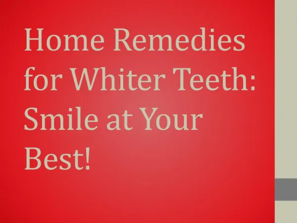 Home Remedies for Whiter Teeth: Smile at Your Best!