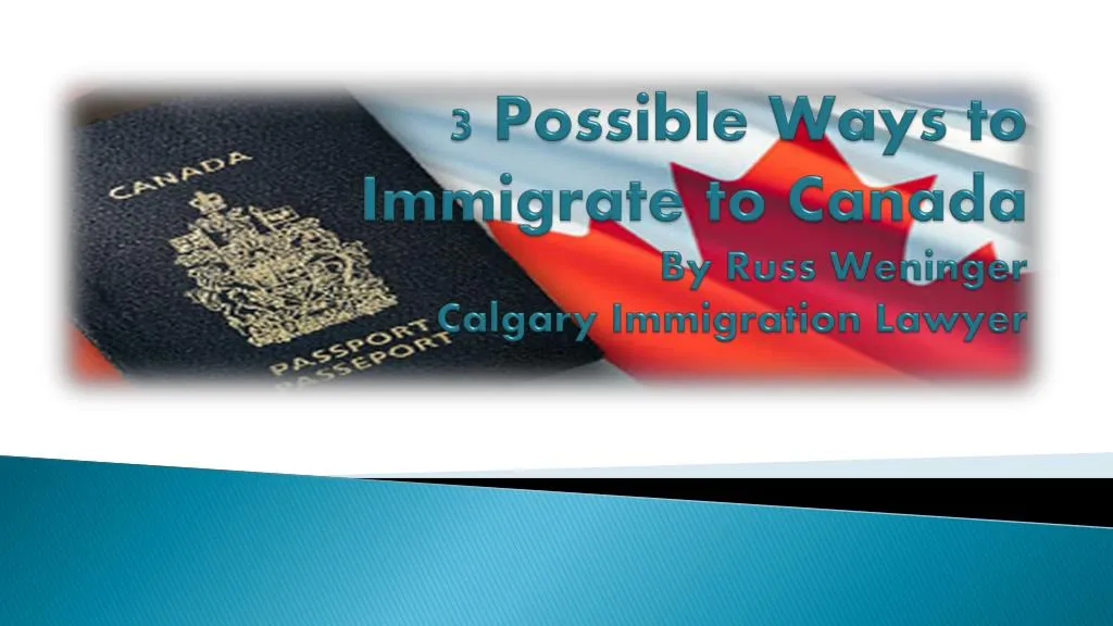 3 possible ways to immigrate to canada by russ weninger calgary immigration lawyer