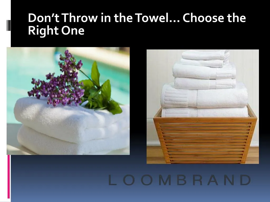 don t throw in the towel choose the right one