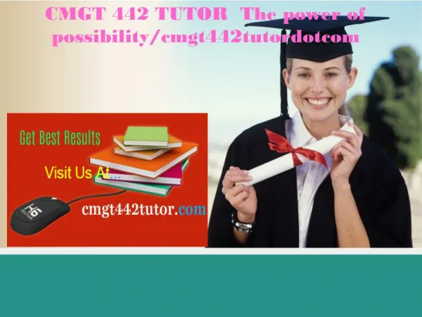 CMGT 442 TUTOR The power of possibility/cmgt442tutordotcom