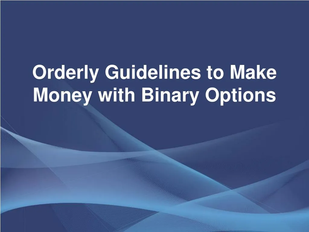 orderly guidelines to make money with binary options