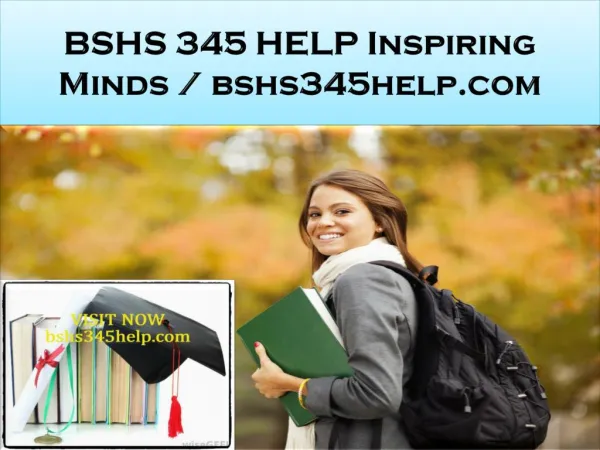 BSHS 345 HELP Inspiring Minds / bshs345help.com