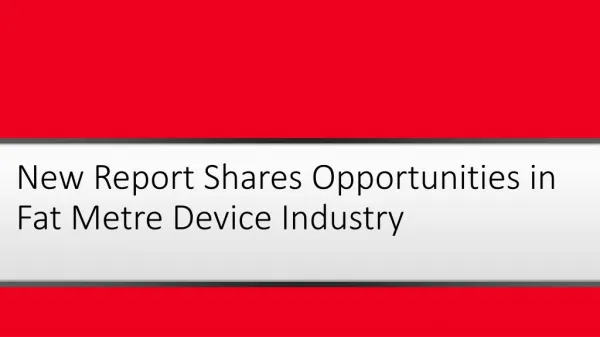 New Report Shares Opportunities in Fat Metre Device Industry