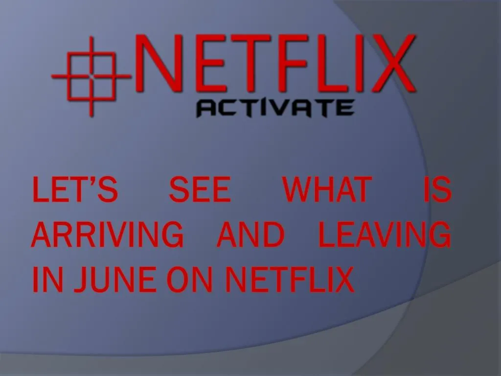 let s see what is arriving and leaving in june on netflix