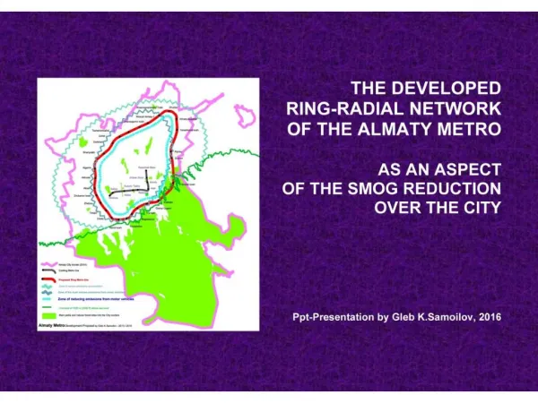 THE DEVELOPED RING-RADIAL NETWORK OF THE ALMATY METRO AS AN ASPECT OF THE SMOG REDUCTION OVER THE CITY / Ppt-Presentatio