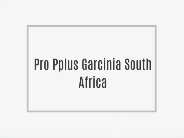 http://supplementstest.org/pro-plus-garcinia-south-africa/