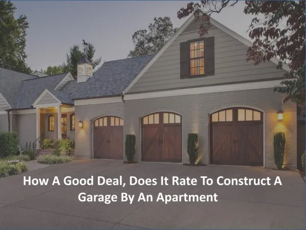How a good deal, does it rate to construct a Garage by an Apartment