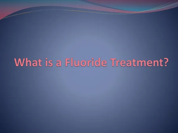 What is a Fluoride Treatment?