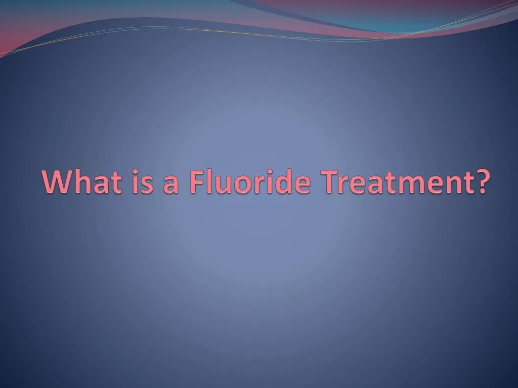 what is a fluoride treatment