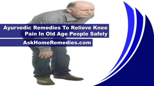Ayurvedic Remedies To Relieve Knee Pain In Old Age People Safely