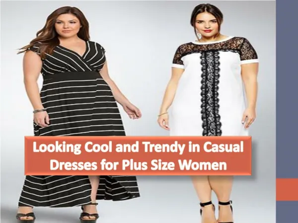 Looking Cool and Trendy in Casual Dresses for Plus Size Women