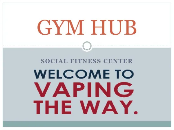 Gym Hub - Welcome to vaping