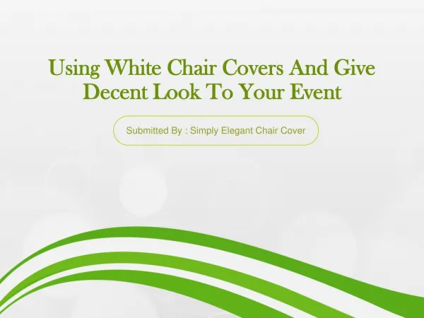 Using White Chair Covers And Give Decent Look To Your Event