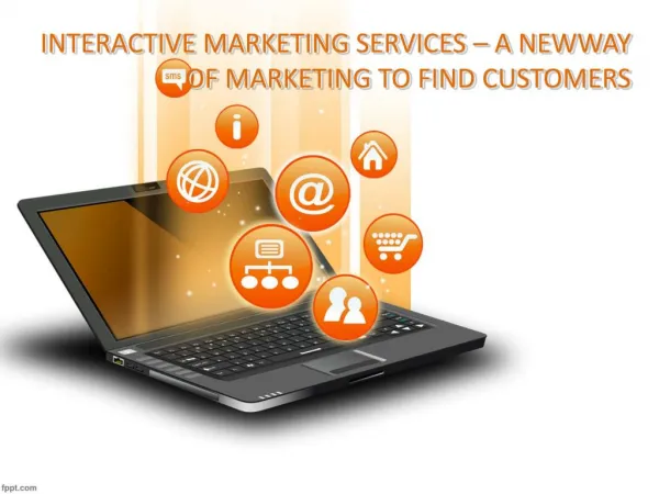 INTERACTIVE MARKETING SERVICES – A NEW WAY OF MARKETING TO FIND CUSTOMERS