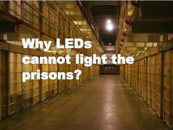 Why LEDs Cannot Light The Prisons?
