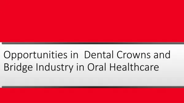 Opportunities in Dental Crowns and Bridge Industry in Oral Healthcare