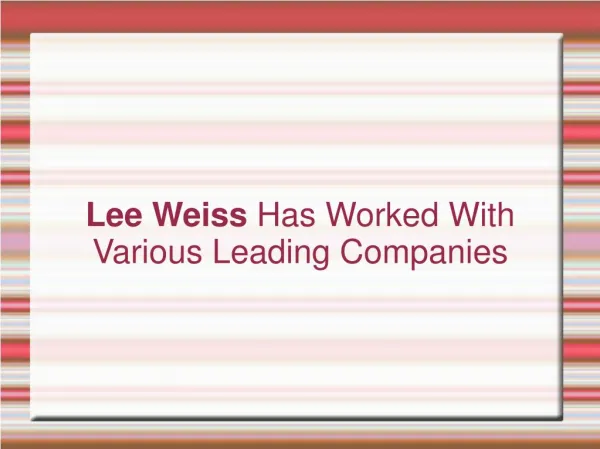 Lee Weiss Has Worked With Various Leading Companies