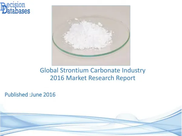 Global Strontium Carbonate Industry: Market research, Company Assessment and Industry Analysis 2016