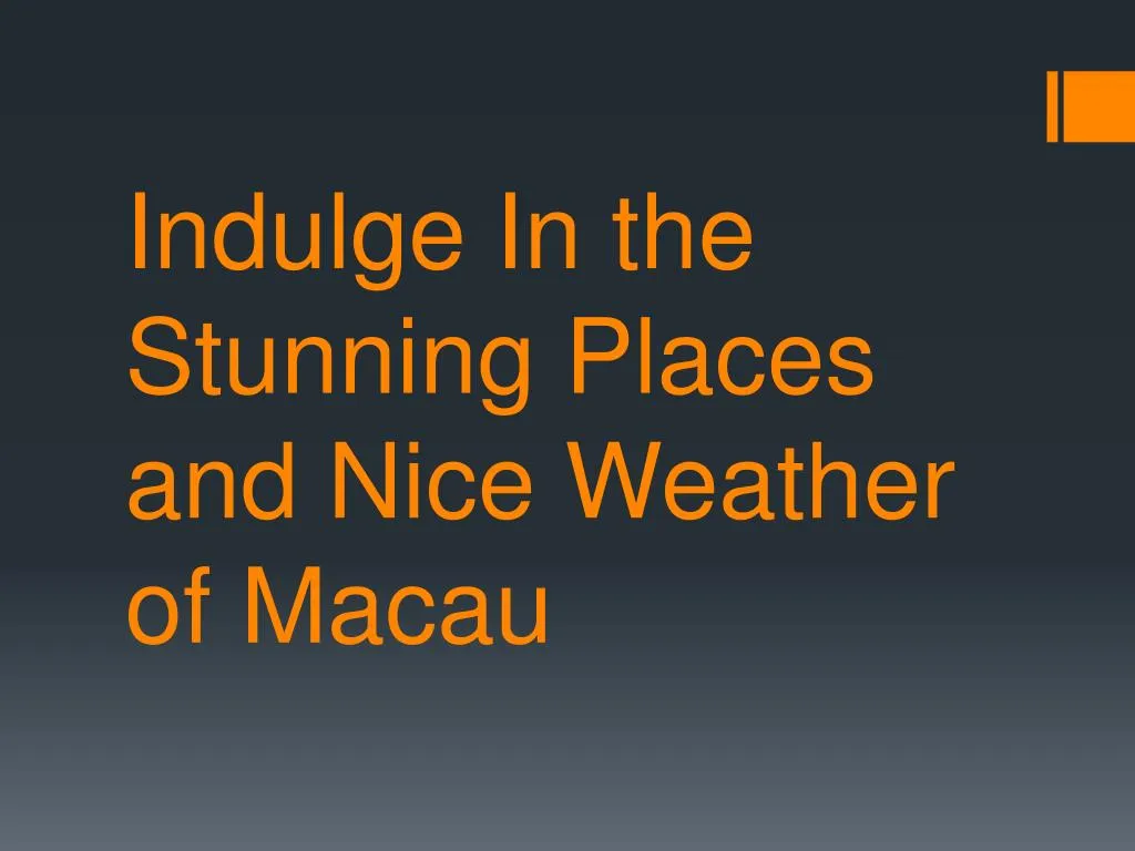 indulge in the stunning places and nice weather of macau