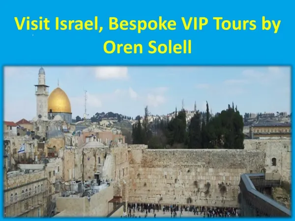 Visit Israel, Bespoke VIP Tours by Oren Solell