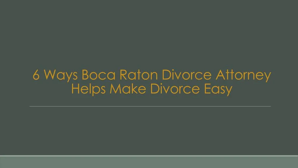 6 ways boca raton divorce attorney helps make divorce easy