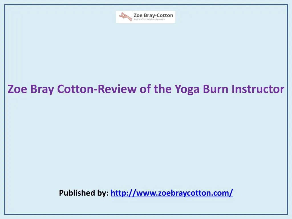 zoe bray cotton review of the yoga burn instructor published by http www zoebraycotton com