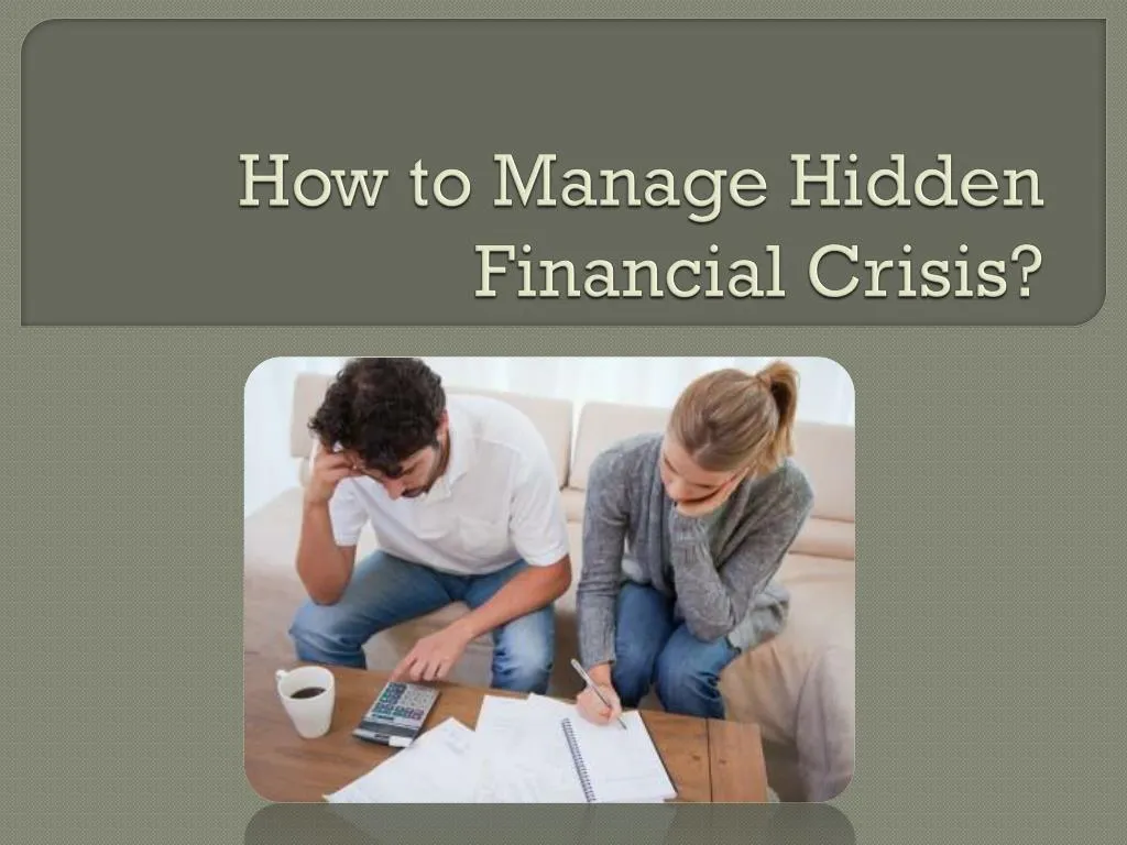 how to manage hidden financial crisis