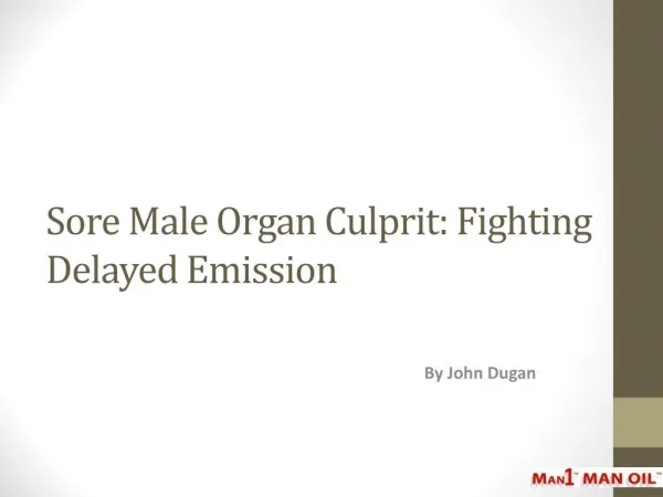 Sore Male Organ Culprit: Fighting Delayed Emission