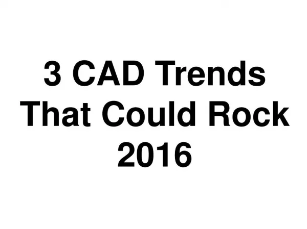 3 CAD Trends That Could Rock 2016