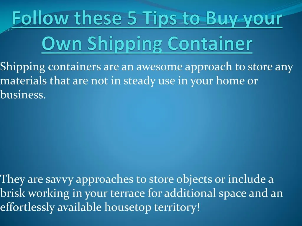 follow these 5 tips to buy your own shipping container