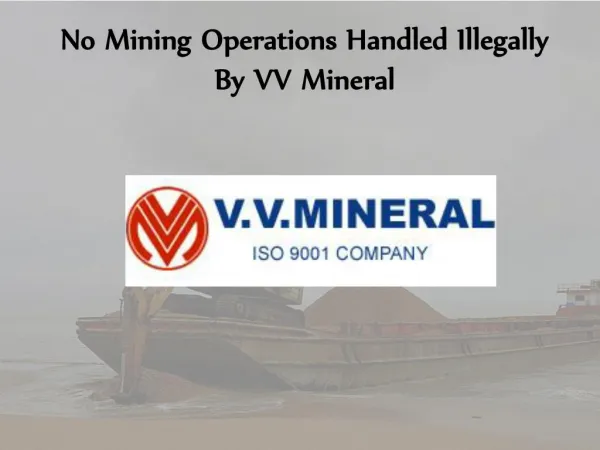No Mining Operations Handled Illegally By VV Mineral