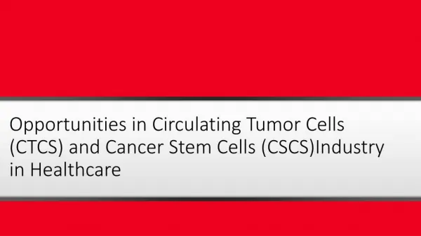 Opportunities in Circulating Tumor Cells (CTCS) and Cancer Stem Cells (CSCS)Industry in Healthcare