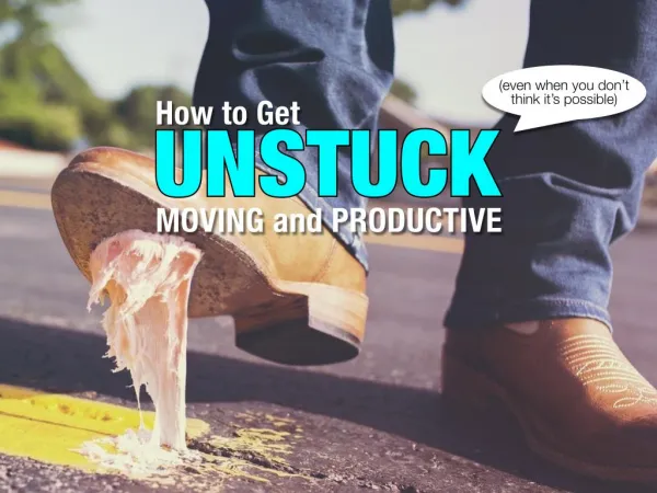 How to get unstuck, moving and productive