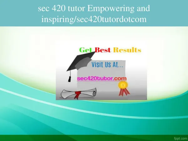 sec 420 tutor Empowering and inspiring/sec420tutordotcom