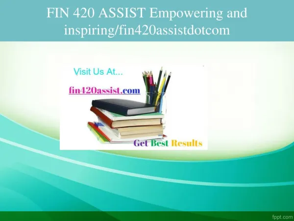 FIN 420 ASSIST Empowering and inspiring/fin420assistdotcom
