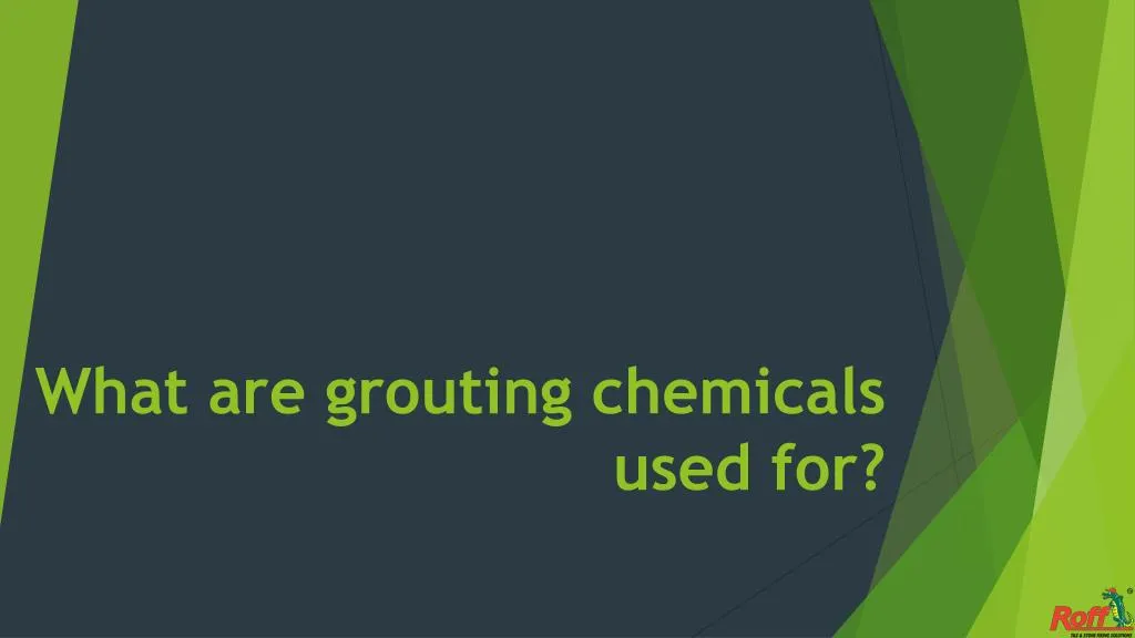 what are grouting chemicals used for