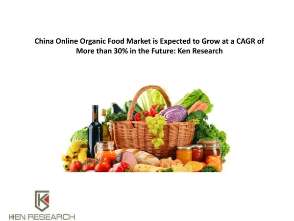 China Online Organic Food Market is Expected to Grow at a CAGR of More than 30% in the Future : Ken Research