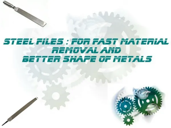 Steel Files - Providing better shape to metals
