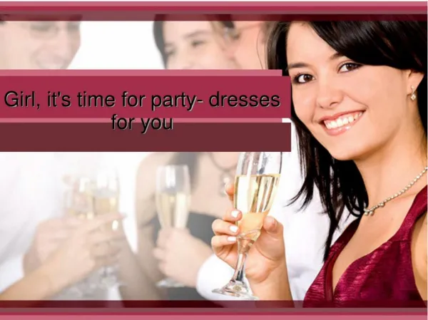 Girl, it's time for party- dresses for you