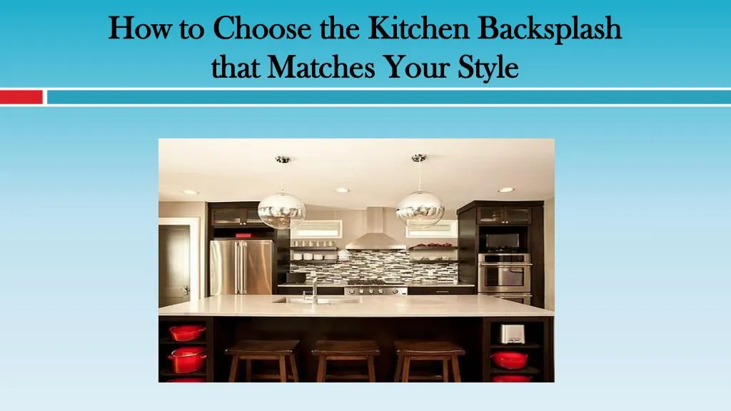 how to choose the kitchen backsplash that matches your style
