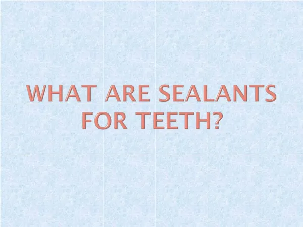 What Are Sealants for Teeth?